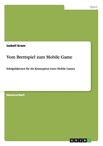 Vom Brettspiel zum Mobile Game: Erfolgsfaktoren für die Konzeption eines Mobile Games