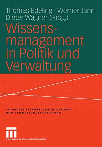 Wissensmanagement in Politik und Verwaltung (Interdisziplinäre Organisations- und Verwaltungsforschung) (German Edition)