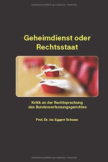 Geheimdienst oder Rechtsstaat: Kritik an der Rechtsprechung des Bundesverfassungsgerichtes
