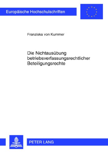 Die Nichtausübung betriebsverfassungsrechtlicher Beteiligungsrechte (Europäische Hochschulschriften - Reihe II)