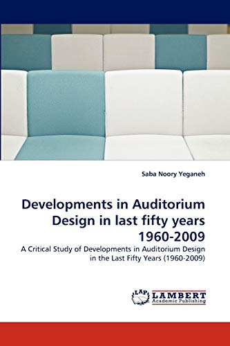 Developments in Auditorium Design in last fifty years 1960-2009: A Critical Study of Developments in Auditorium Design in the Last Fifty Years (1960-2009)