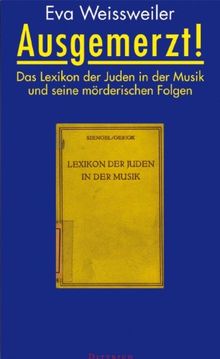 Ausgemerzt!: Das Lexikon der Juden in der Musik und seine mörderischen Folgen