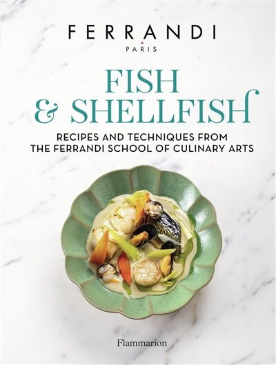 Fish & shellfish : recipes and techniques from the Ferrandi School of culinary arts
