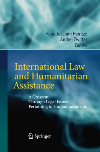 International Law and Humanitarian Assistance: A Crosscut Through Legal Issues Pertaining to Humanitarianism
