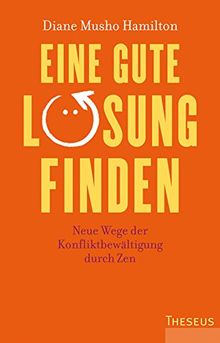 Eine gute Lösung finden: Neue Wege der Konfliktbewältigung durch Zen