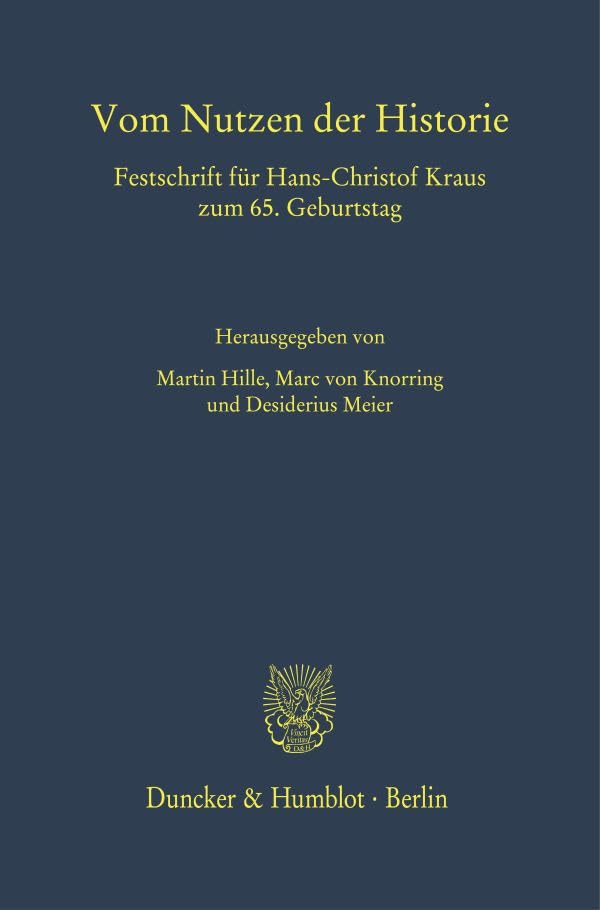 Vom Nutzen der Historie.: Festschrift für Hans-Christof Kraus zum 65. Geburtstag