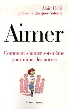 Aimer : comment s'aimer soi-même pour aimer les autres