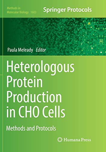 Heterologous Protein Production in CHO Cells: Methods and Protocols (Methods in Molecular Biology, Band 1603)