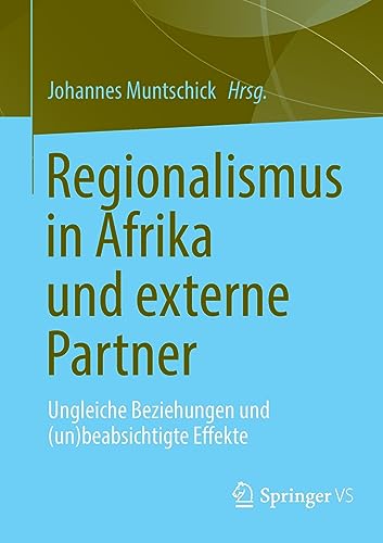 Regionalismus in Afrika und externe Partner: Ungleiche Beziehungen und (un)beabsichtigte Effekte