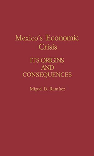 Mexico's Economic Crisis: Its Origins and Consequences (Bibliographies and Indexes in)