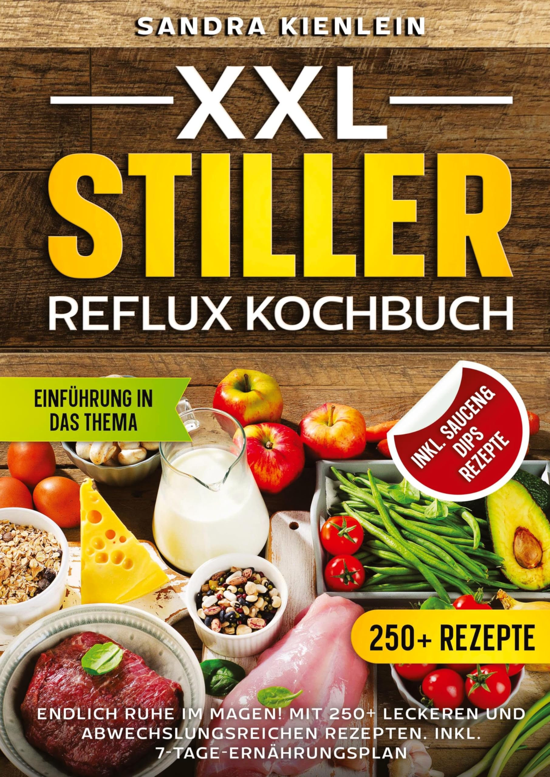 XXL Stiller Reflux Kochbuch: Endlich Ruhe im Magen! Mit 250+ leckeren und abwechslungsreichen Rezepten. Inkl. 7-Tage-Ernährungsplan