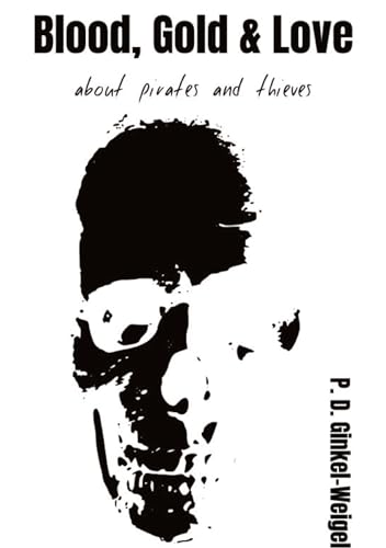BLOOD, GOLD & LOVE: about pirates and thieves
