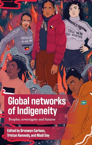 Global networks of Indigeneity: Peoples, sovereignty and futures