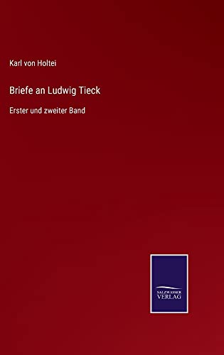 Briefe an Ludwig Tieck: Erster und zweiter Band