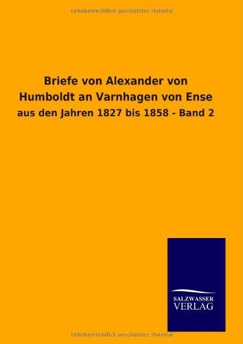 Briefe von Alexander von Humboldt an Varnhagen von Ense: aus den Jahren 1827 bis 1858 - Band 2