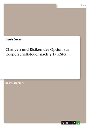 Chancen und Risiken der Option zur Körperschaftsteuer nach § 1a KStG