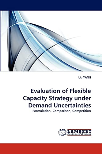 Evaluation of Flexible Capacity Strategy under Demand Uncertainties: Formulation, Comparison, Competition