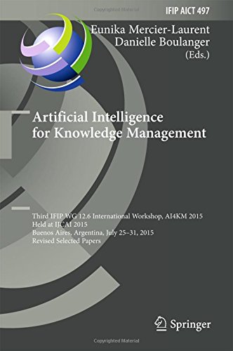 Artificial Intelligence for Knowledge Management: Third IFIP WG 12.6 International Workshop, AI4KM 2015, Held at IJCAI 2015, Buenos Aires, Argentina, ... in Information and Communication Technology)