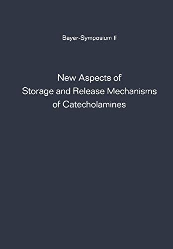 New Aspects of Storage and Release Mechanisms of Catecholamines: Held at Grosse Ledder near Cologne, Germany, October 9th- 12th, 1969 (Bayer-Symposium, 2, Band 2)