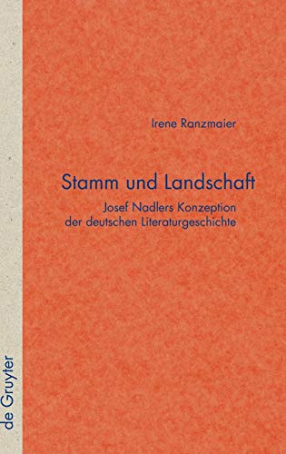 Stamm und Landschaft: Josef Nadlers Konzeption der deutschen Literaturgeschichte (Quellen und Forschungen zur Literatur- und Kulturgeschichte, 48 (282))