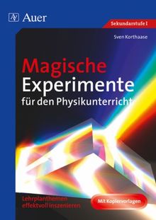 Magische Experimente für den Physikunterricht: Lehrplanthemen effektvoll inszenieren (5. bis 10. Klasse): Lehrplanthemen effektvoll inszenieren. Sekundarstufe I. Mit Kopiervorlagen