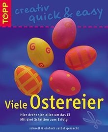 Viele Ostereier: Hier dreht sich alles um das Ei (TOPP creativ - quick & easy)