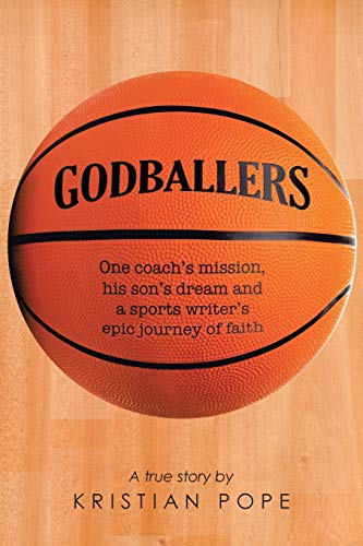 Godballers: One coach's mission, his son's dream and a sports writer's epic journey of faith