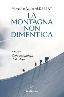 La montagna non dimentica. Storia della conquista delle Alpi (Tracce)