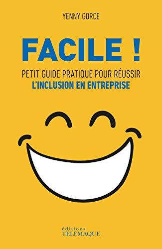 Facile ! - Petit Guide Pratique Pour Réussir L'inclusion En Entreprise