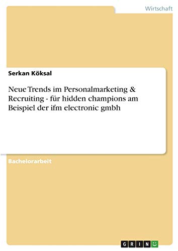 Neue Trends im Personalmarketing & Recruiting - für hidden champions am Beispiel der ifm electronic gmbh