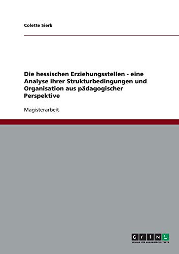 Die hessischen Erziehungsstellen. Strukturbedingungen und Organisation aus pädagogischer Perspektive
