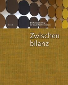 Zwischenbilanz. Die Kunstsammlung der Deutschen Bundesbank: Interim Account. The Art Collection of the Deutsche Bundesbank