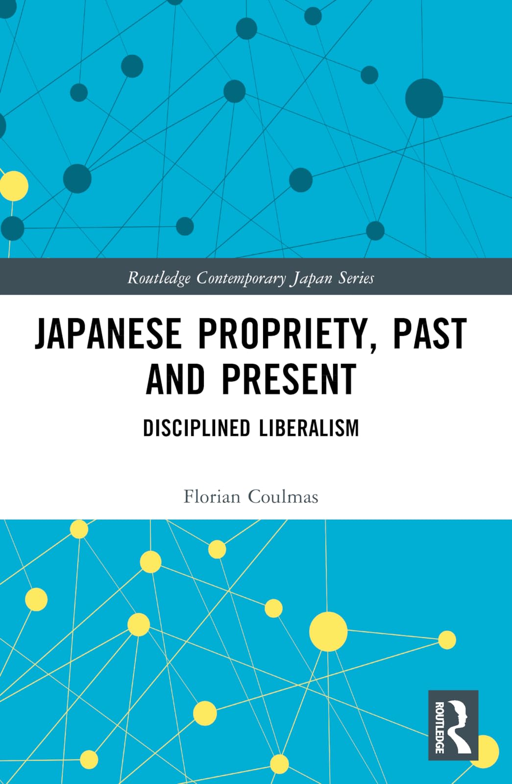 Japanese Propriety, Past and Present: Disciplined Liberalism (Routledge Contemporary Japan)