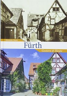 Fürth gestern und heute, die Veränderungen der Stadt Fürth in über 110 bisher unveröffentlichten Bildern, Gegenüberstellung historischer und aktueller ... derselben Perspektive (Sutton Zeitsprünge)
