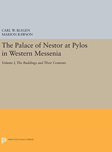 The Palace of Nestor at Pylos in Western Messenia, Vol. 1: The Buildings and Their Contents (Princeton Legacy Library)