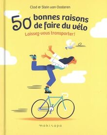 50 bonnes raisons de faire du vélo : laissez-vous transporter !