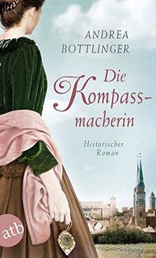 Die Kompassmacherin: Historischer Roman