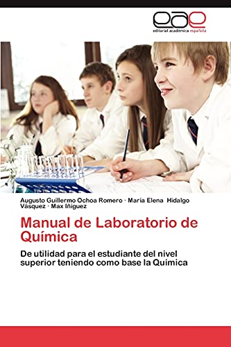 Manual de Laboratorio de Química: De utilidad para el estudiante del nivel superior teniendo como base la Química