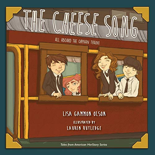 The Cheese Song: All Aboard the Orphan Train! (Tales from American Herstory, Band 3)