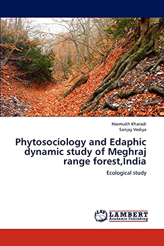 Phytosociology and Edaphic dynamic study of Meghraj range forest,India: Ecological study