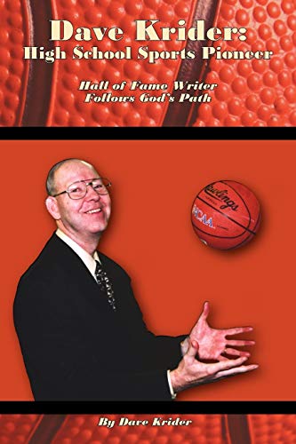 Dave Krider: High School Sports Pioneer: Hall of Fame Writer Follows God's Path