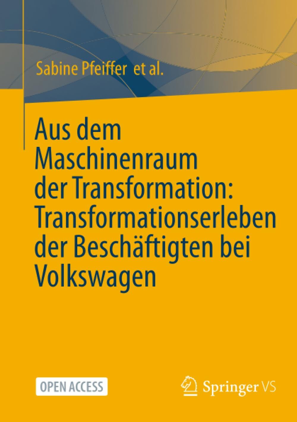 Aus dem Maschinenraum der Transformation: Transformationserleben der Beschäftigten bei Volkswagen