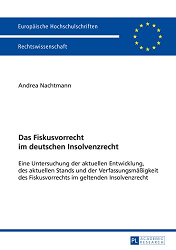 Das Fiskusvorrecht im deutschen Insolvenzrecht: Eine Untersuchung der aktuellen Entwicklung, des aktuellen Stands und der Verfassungsmäßigkeit des ... / Publications Universitaires Européennes)