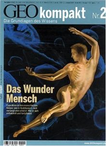 GEO kompakt / Das Wunder Mensch: Grundlagen des Wissens. Expedition in den menschlichen Körper: wie er funktioniert, sich versorgt und schützt. Wie er sich entwickelt und fortpflanzt