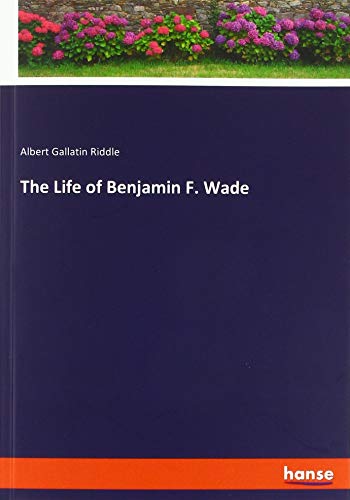 The Life of Benjamin F. Wade