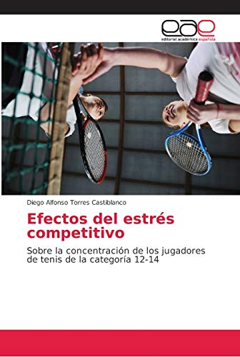 Efectos del estrés competitivo: Sobre la concentración de los jugadores de tenis de la categoría 12-14