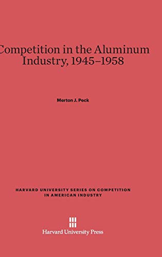 Competition in the Aluminum Industry, 1945-1958 (Harvard University Series on Competition in American Industr, Band 6)