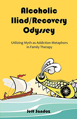 Alcoholic Iliad/Recovery Odyssey: Utilizing Myth as Addiction Metaphors in Family Therapy