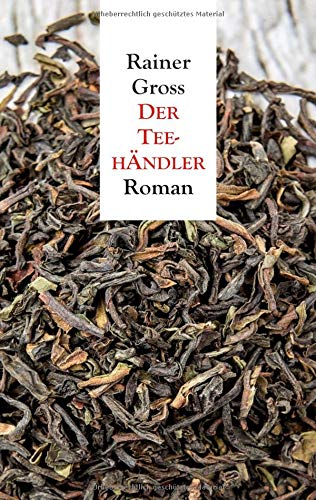 Der Teehändler: Roman