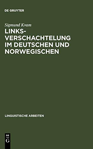 Linksverschachtelung im Deutschen und Norwegischen: Eine kontrastive Untersuchung zur Satzverschränkung und Infinitivverschränkung in der deutschen ... (Linguistische Arbeiten, 130, Band 130)